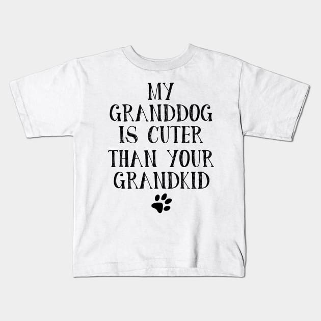 My Granddog is Cuter Than Your Grandkid Funny Grandparents Kids T-Shirt by myreed